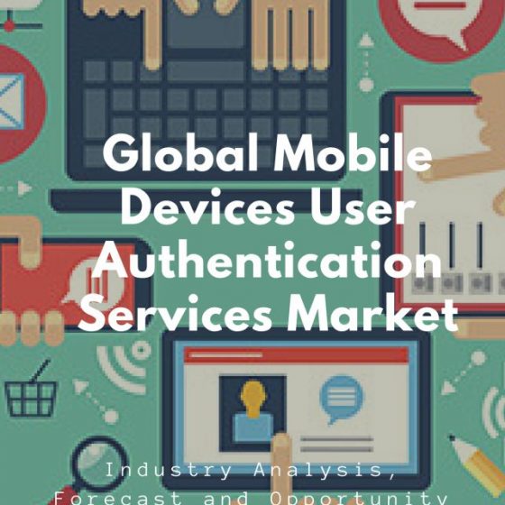 Global Mobile Devices User Authentication Services Market Sizes and Trends
