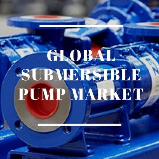 Global Submersible Pump Market Sizes and Trends
